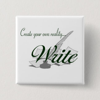 Create your own reality...WRITE 2 Inch Square Button