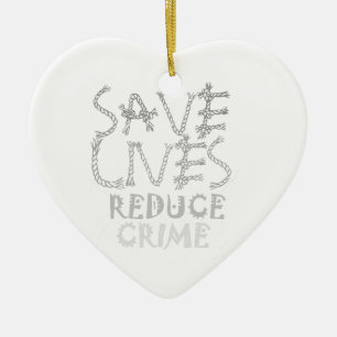 Create your own Save Lives Reduce Crime Ceramic Ornament
