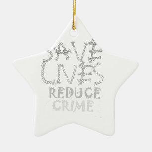Create your own Save Lives Reduce Crime Ceramic Ornament