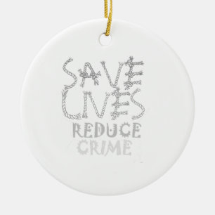 Create your own Save Lives Reduce Crime Ceramic Ornament