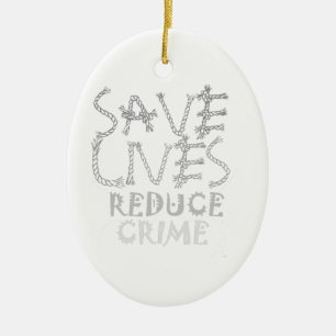 Create your own Save Lives Reduce Crime Ceramic Ornament