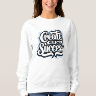 Create your own Success Sweatshirt