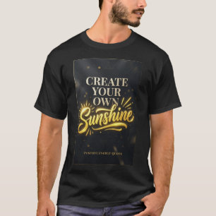 Create Your Own Sunshine Positive Energy Motivatio T-Shirt