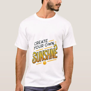 Create Your Own Sunshine T-Shirt - Minimalist Post