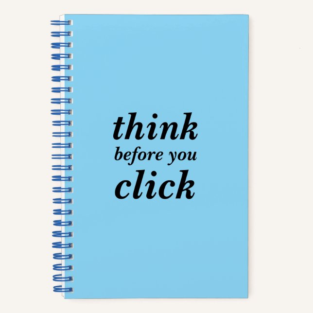 Create Your Own | think before you click | Spiral  Notebook (Front)