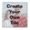 Create Your Own Tile