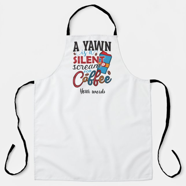 Create Your Own Yawn is a Silent Scream for Coffee Apron (Front)