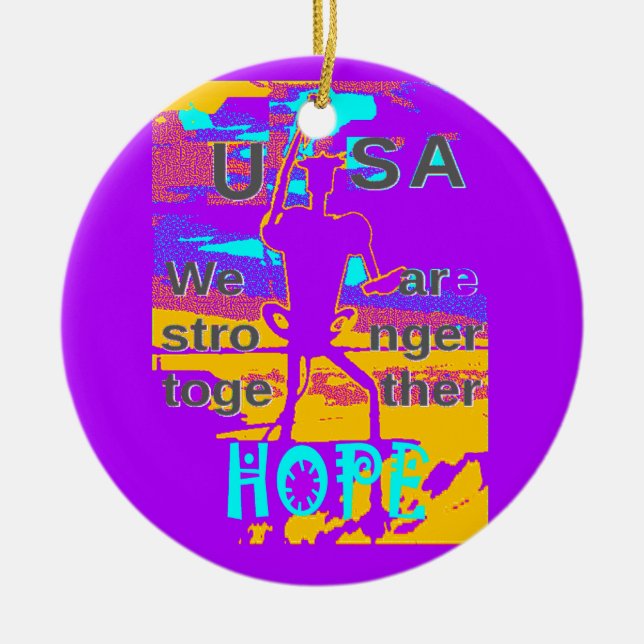  Create Your USA  Hope We Are Stronger Together  Ceramic Ornament (Front)