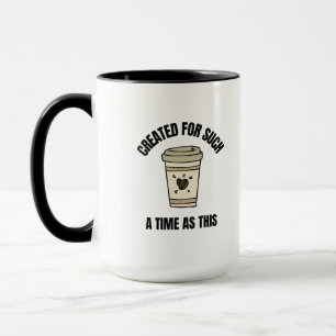Created for such a time as this funny coffee mug