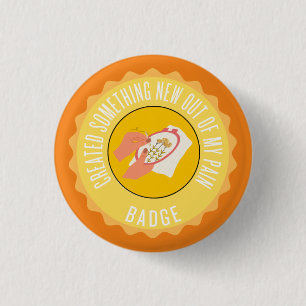 created something new out of my pain badge 1 inch round button