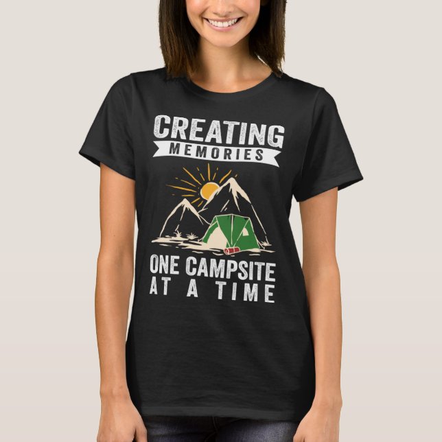 Creating Memories One Campsite At A Time T-Shirt (Front)