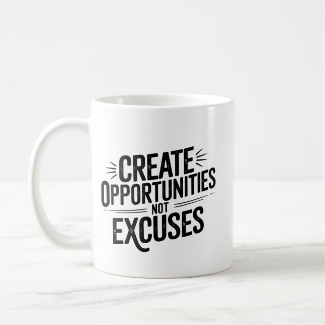 Creating opportunities, not excuses. coffee mug (Left)