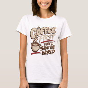Creative COFFEE FIRST THEN SAVE WORLD Art T-Shirt