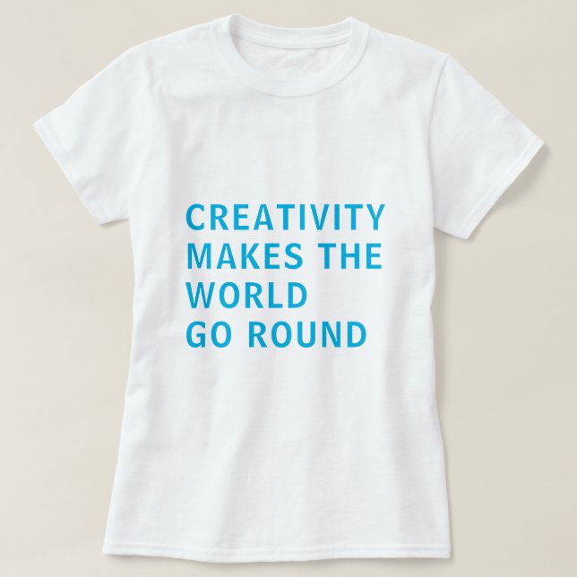 Creative Creativity Slogan Quote Blue Typography T-Shirt (Design Front)