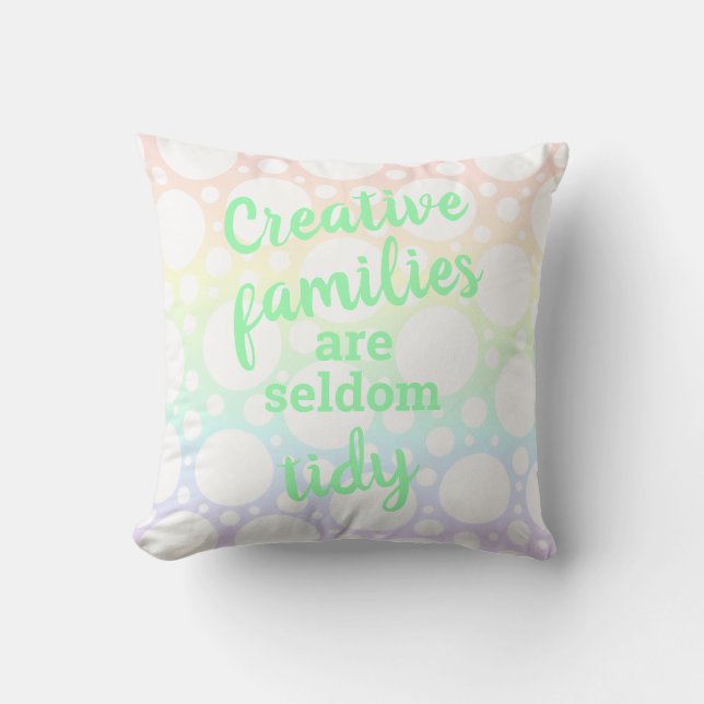 Creative Families are Seldom Tidy Throw Pillow (Front)