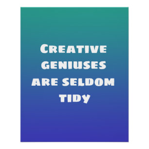 Creative Geniuses are Seldom Tidy Poster