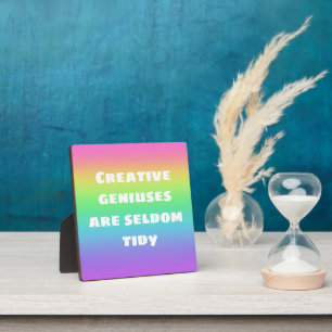 Creative Geniuses are Seldom Tidy Rainbow Plaque