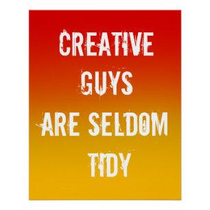 Creative Guys are Seldom Tidy Poster
