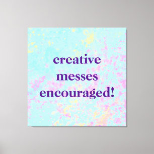 "Creative Messes Encouraged!" Pastel Painty Canvas Print