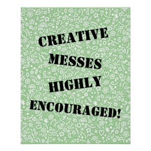 Creative Messes Highly Encouraged! Poster