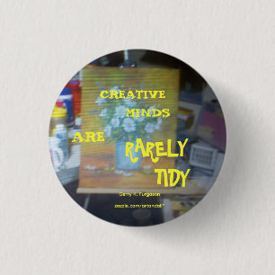 CREATIVE MINDS ARE RARELY TIDY BUTTON