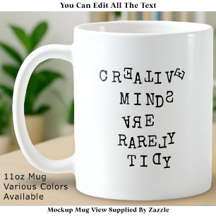 Creative Minds Are Rarely Tidy Editable Funny  Coffee Mug