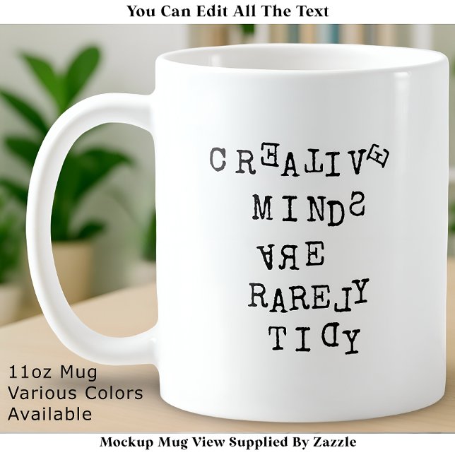Creative Minds Are Rarely Tidy Editable Funny  Coffee Mug (Creator Uploaded)