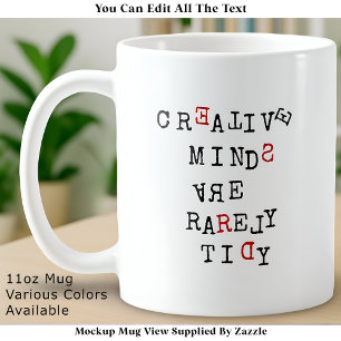 Creative Minds Are Rarely Tidy Editable Funny Coffee Mug