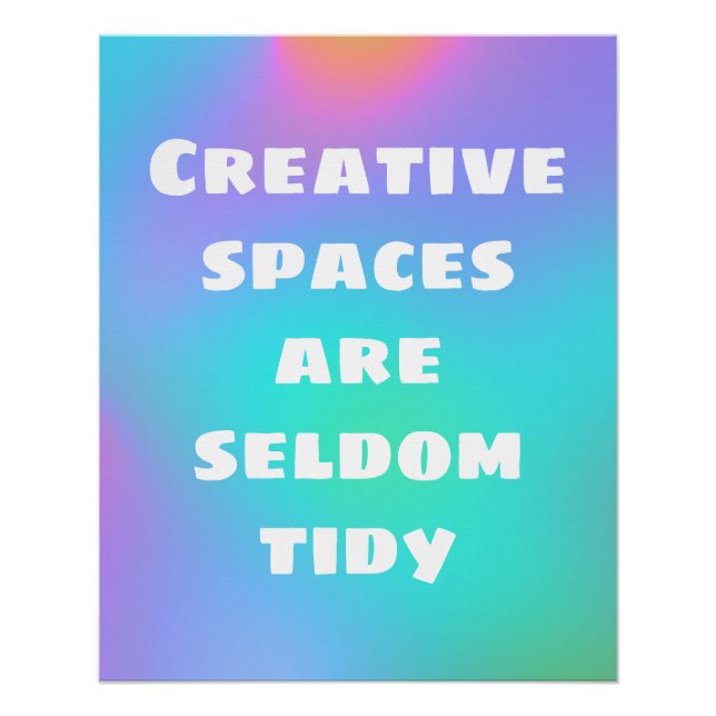 Creative Spaces are Seldom Tidy Poster (Front)