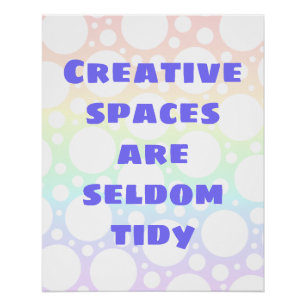 Creative Spaces are Seldom Tidy Poster