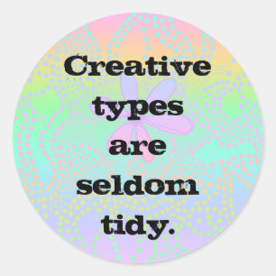 Creative types are seldom tidy. classic round sticker