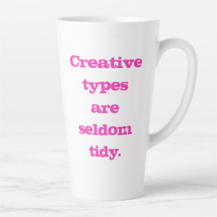 Creative Types are Seldom Tidy Latte Mug