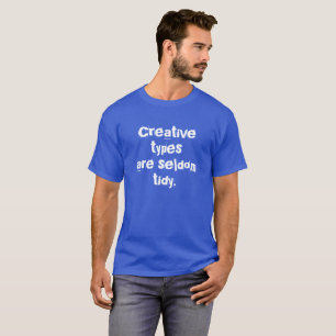 Creative Types are Seldom Tidy Men's T-Shirt