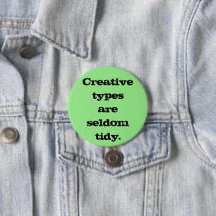 Creative Types are Seldom Tidy Pin-On Button