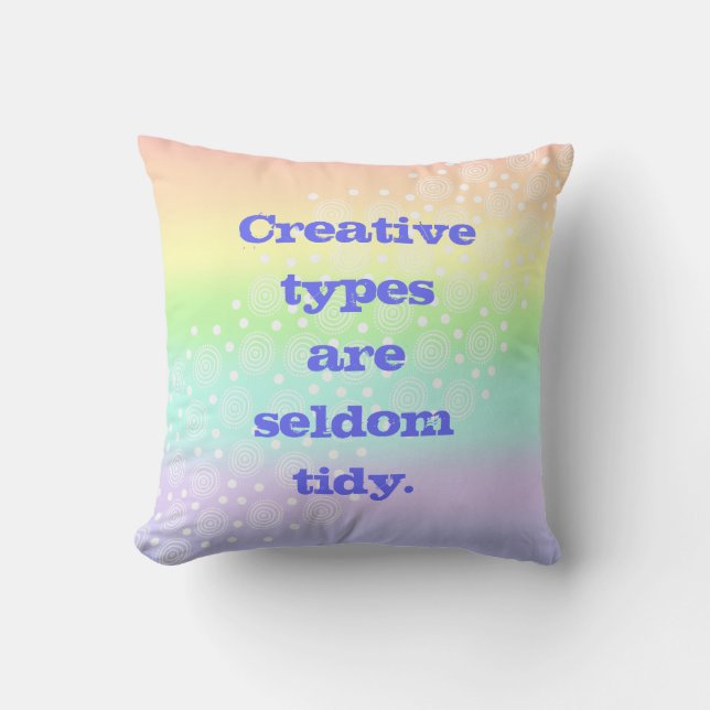 Creative Types are Seldom Tidy Rainbow Throw Pillow (Front)