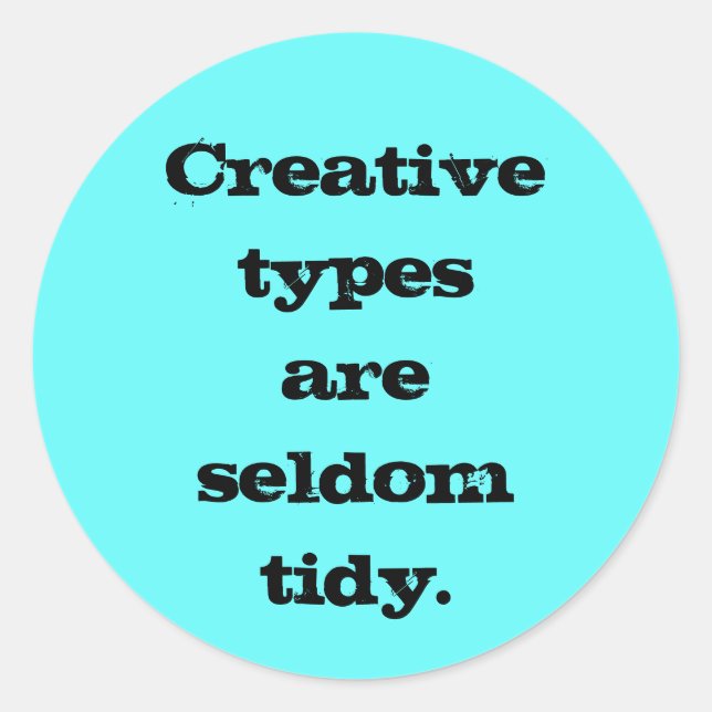 Creative Types are Seldom Tidy Sticker (Front)