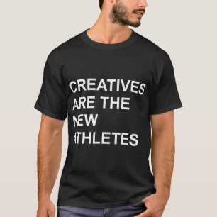 Creatives Are The New Athletes T-Shirt