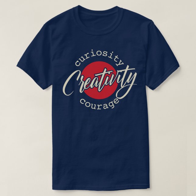 Creativity Curiosity Courage T-Shirt (Design Front)