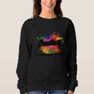 Creativity Is Intelligence Having Fun Artwork Arti Sweatshirt