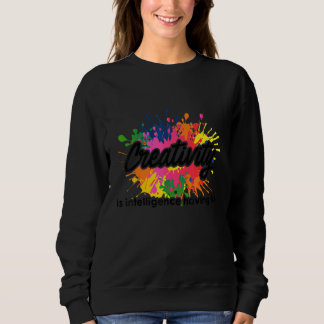 Creativity Is Intelligence Having Fun Artwork Arti Sweatshirt