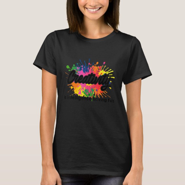 Creativity Is Intelligence Having Fun Artwork Arti T-Shirt (Front)