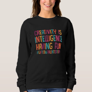 Creativity Is Intelligence Having Fun SPED Special Sweatshirt