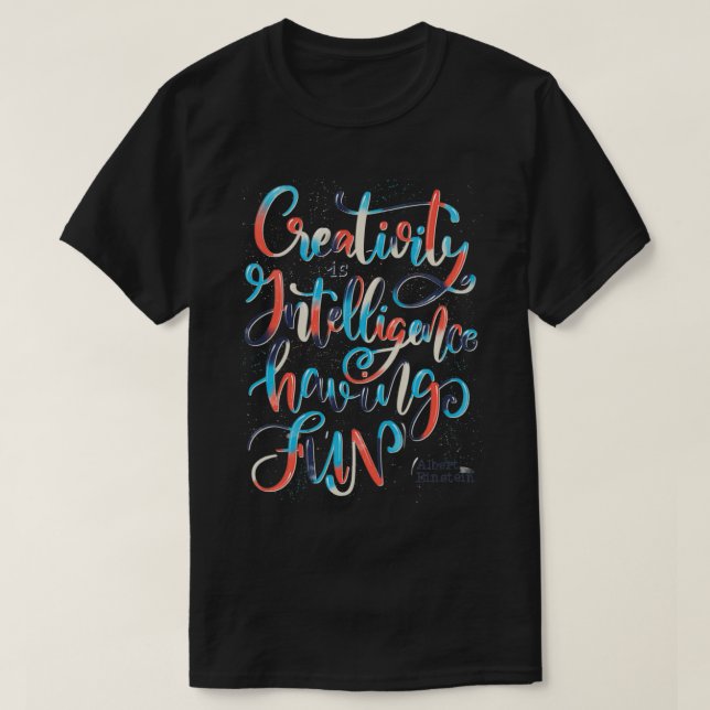 Creativity is Intelligence having Fun T-Shirt (Design Front)