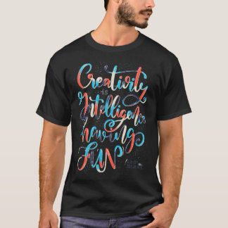 Creativity is Intelligence having Fun T-Shirt