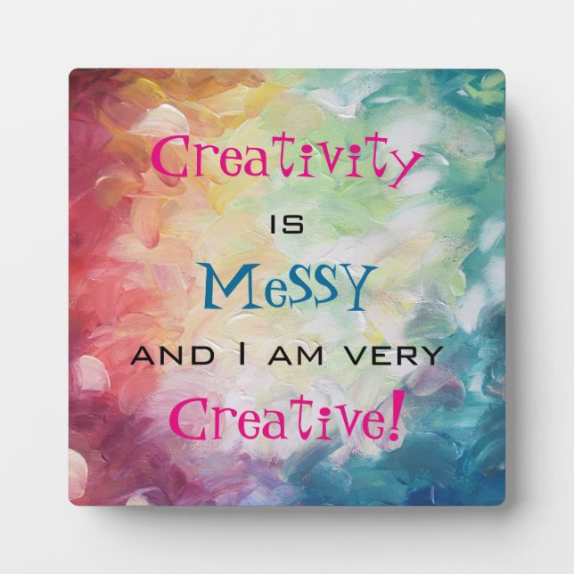 Creativity is messy and i am very creative plaque (Front)