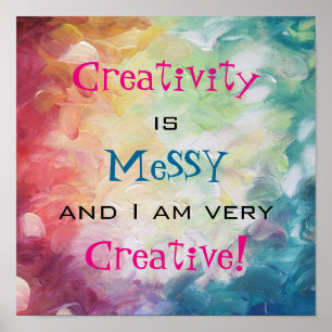 Creativity is messy and i am very creative poster