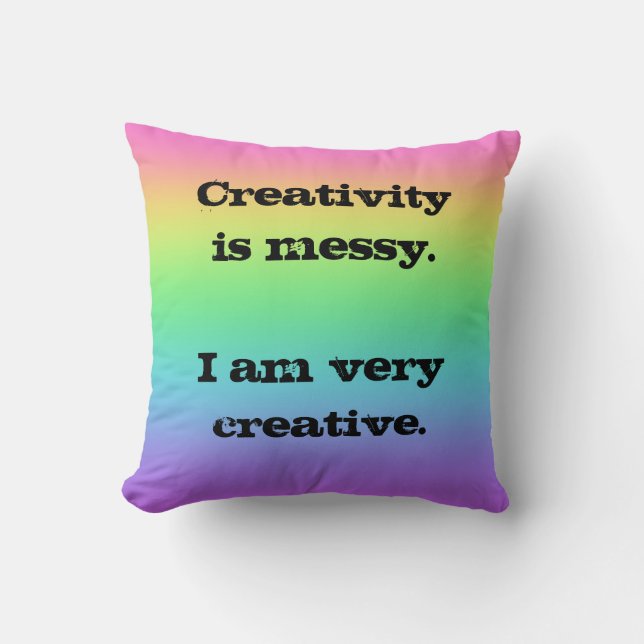 Creativity is Messy. Fun Rainbow Throw Pillow (Front)