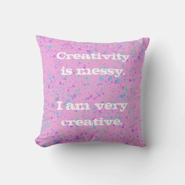 Creativity is Messy. Paint Splatter Throw Pillow (Front)