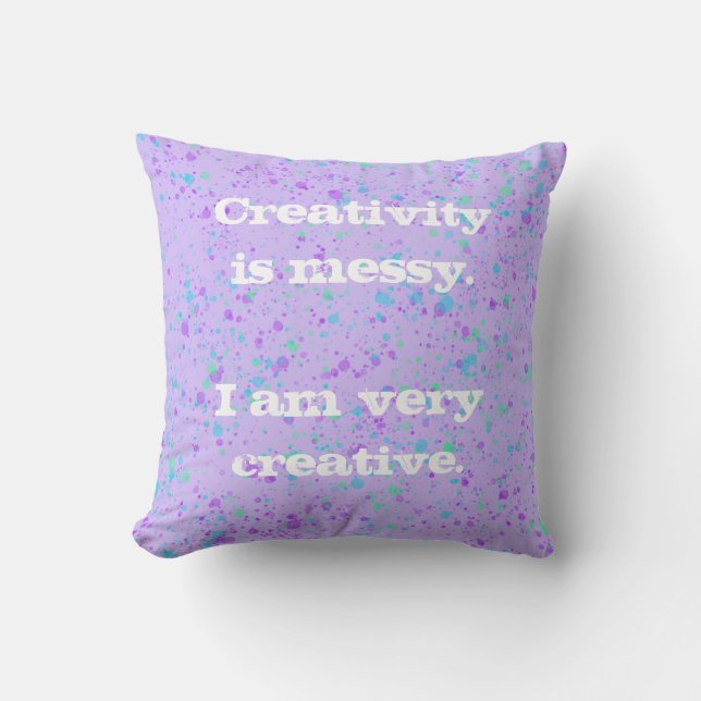 Creativity is Messy. Paint Splatter Throw Pillow (Front)