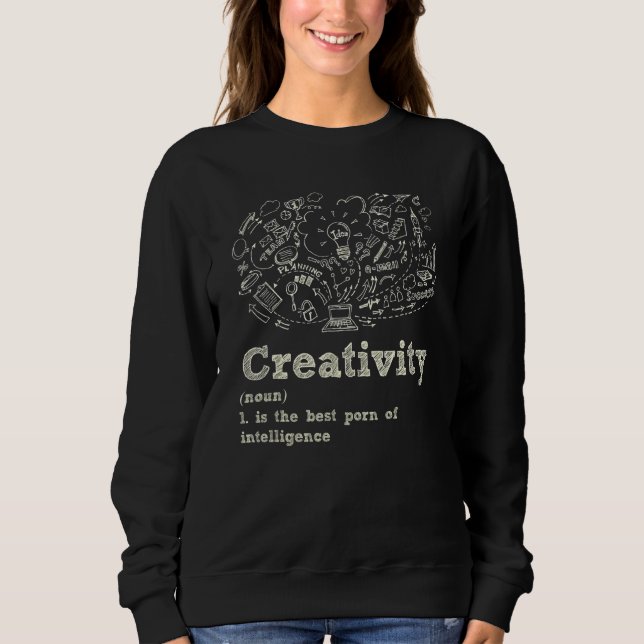 Creativity Is The Best Po Of Intelligence Creative Sweatshirt (Front)